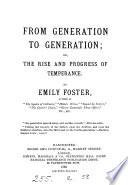 From generation to generation; or, The rise and progress of temperance