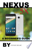 Nexus 5x: A Beginner's Guide