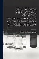 (Sanitized)13TH INTERNATIONAL CHEMICAL CONGRESS/ABSENCE OF POLISH CHEMIST FROM CONGRESS(Sanitized)